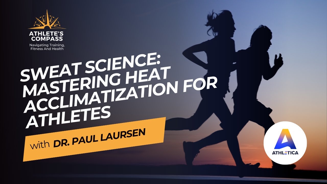 Sweat Science: Mastering Heat Acclimatization for Athletes | Athlete's Compass #27