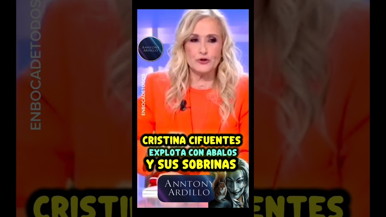CRISTINA CIFUENTES EXPLOTA CON ABALOS Y SUS SOBRINAS, ENBOCADETODOS