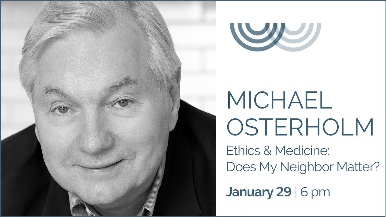 Michael Osterholm - Ethics & Medicine: Does My Neighbor Matter?