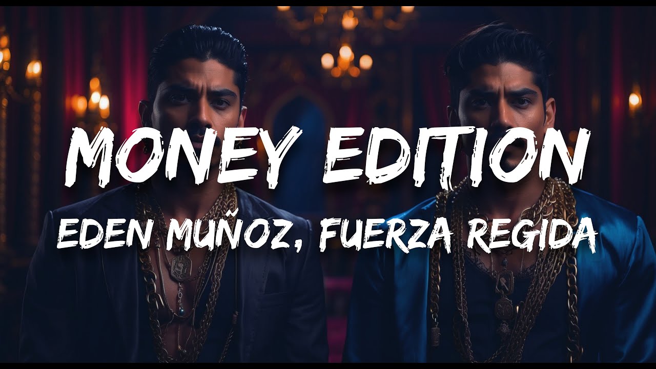 Eden Muñoz, Fuerza Regida - MONEY EDITION (Letra / Lyrics)