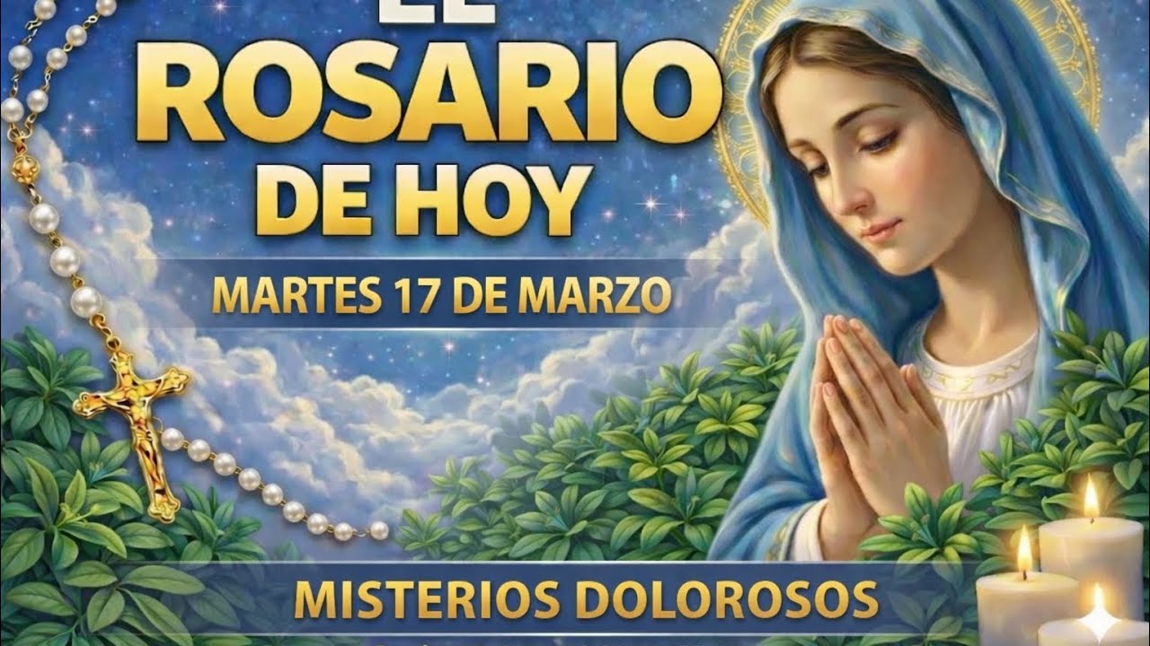 ROSARIO DE HOY 🌹MARTES 17 DE MARZO 🙏 MISTERIOS DOLOROSOS | Oración Poderosa para Momentos Difíciles