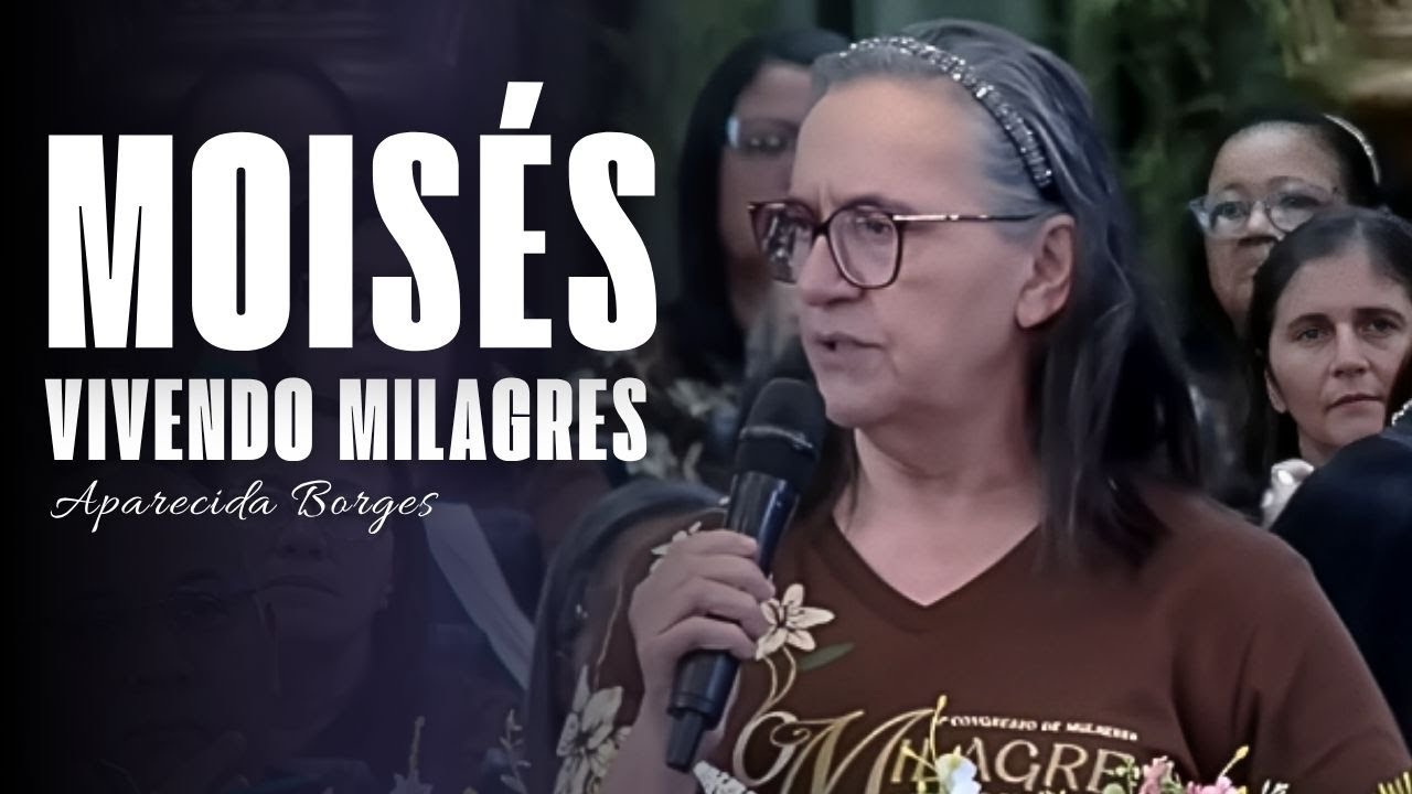 MOISÉS VIVENDO MILAGRES | MISSIONÁRIA APARECIDA BORGES