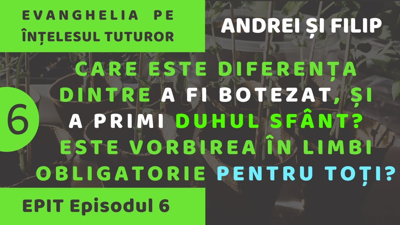 EPIT Episodul 6 - PRIMIREA DUHULUI SFÂNT ȘI A VORBIRII ÎN ALTE LIMBI - Andrei și Filip