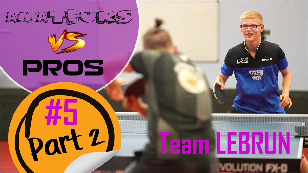 Pongistes amateurs VS Pongistes pros - épisode 5 : le clan Lebrun (Part 2)