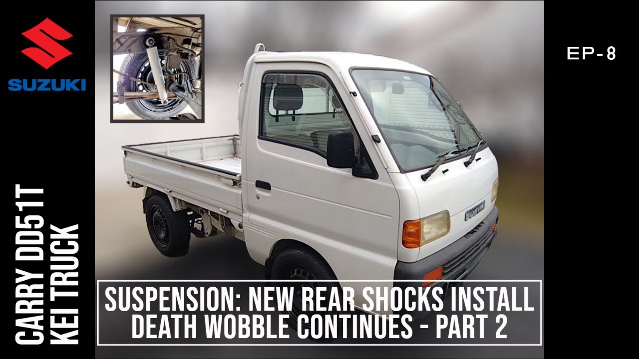 Suzuki Carry Kei Truck: Suspension - New Rear Shocks Install, Death Wobble Continues Part 2 - EP8