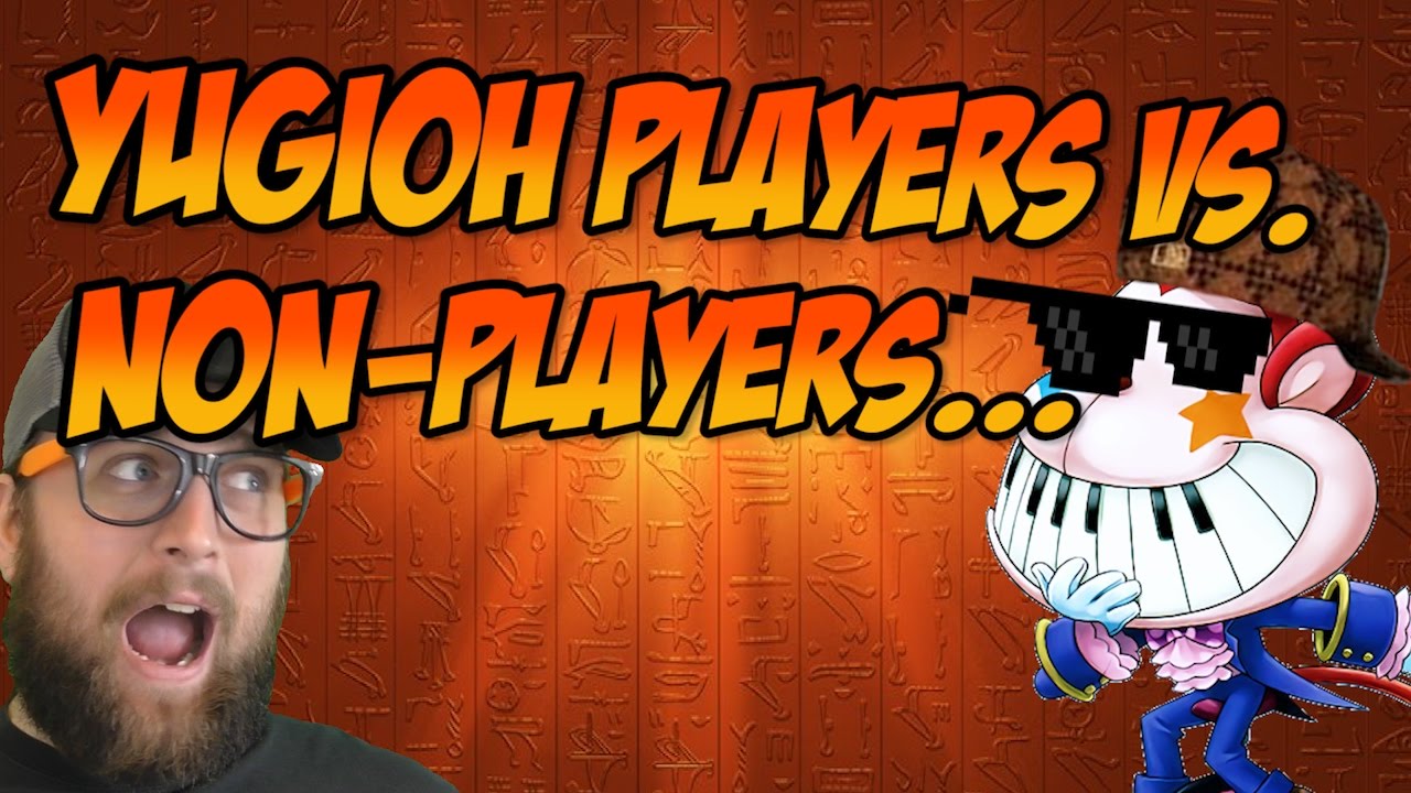YUGIOH PLAYERS VS. NON-YUGIOH PLAYERS...