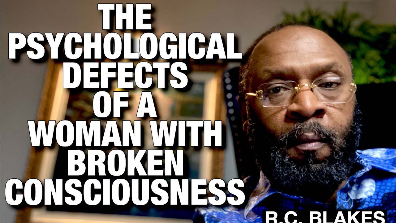 THE PSYCHOLOGICAL DEFECTS OF A WOMAN&rsquo;S BROKEN CONSCIOUSNESS with R.C. BLAKES