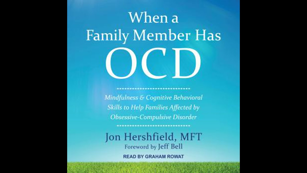 When a Family Member Has OCD: Mindfulness and Cognitive Behavioral Skills to Help Families Affected