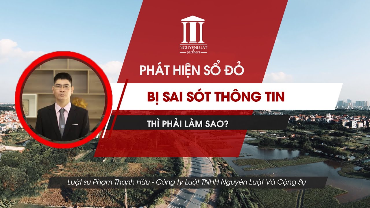 Phát hiện sổ đỏ bị sai sót thông tin thì phải làm sao?  Tư vấn của Luật sư Phạm Thanh Hữu