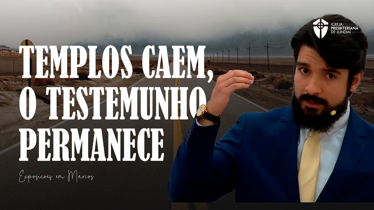 Templos Caem, o Testemunho Permanece: Marcos 13: 1-13 l Exposições em Marcos