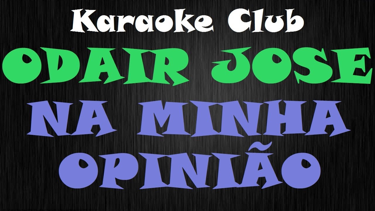 ODAIR JOSE - NA MINHA OPINIÃO ( KARAOKE )