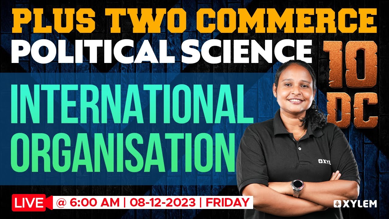 Plus Two Political Science - International Organisation | Xylem Plus Two Commerce
