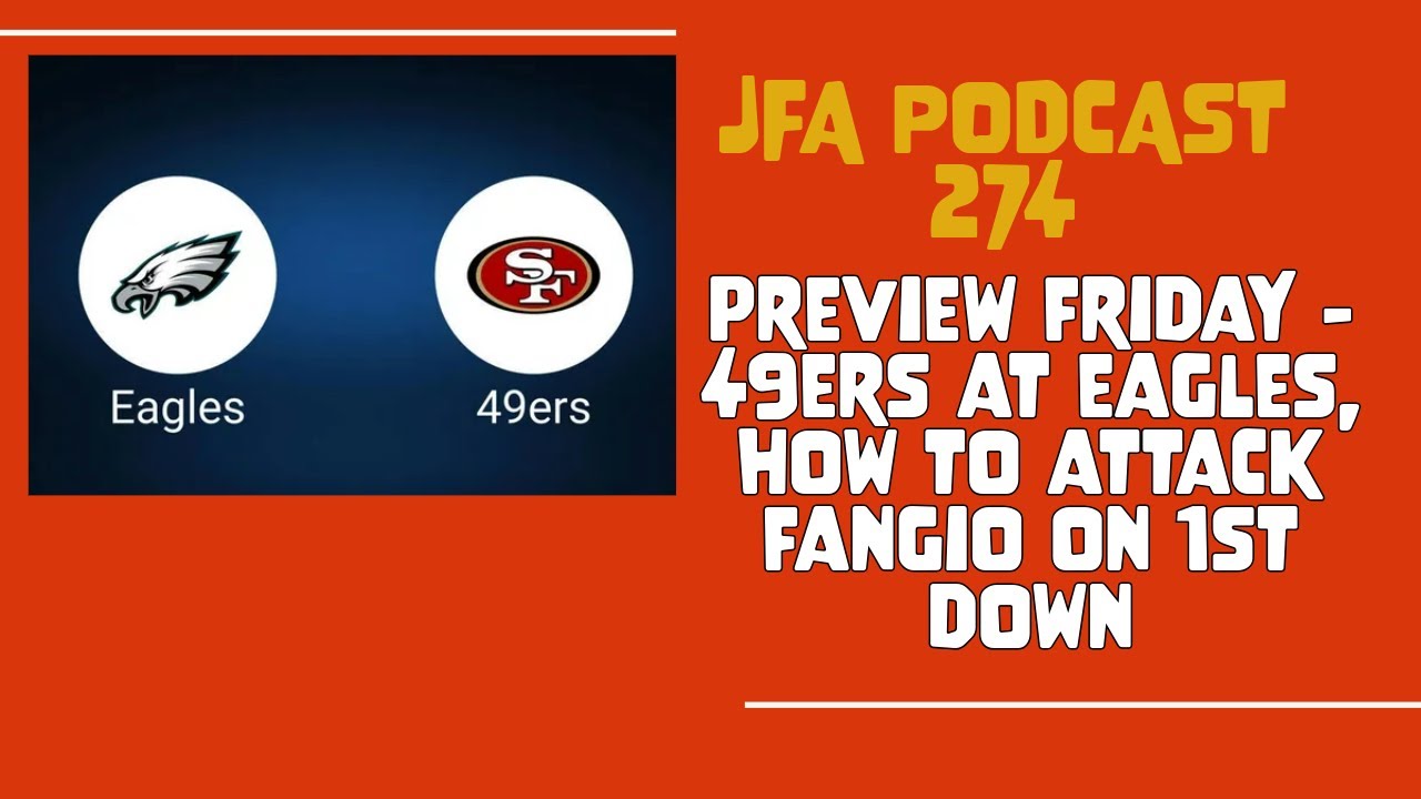 JFA Podcast 274: Preview Friday - 49ers @ Eagles, how to attack Fangio on 1st down