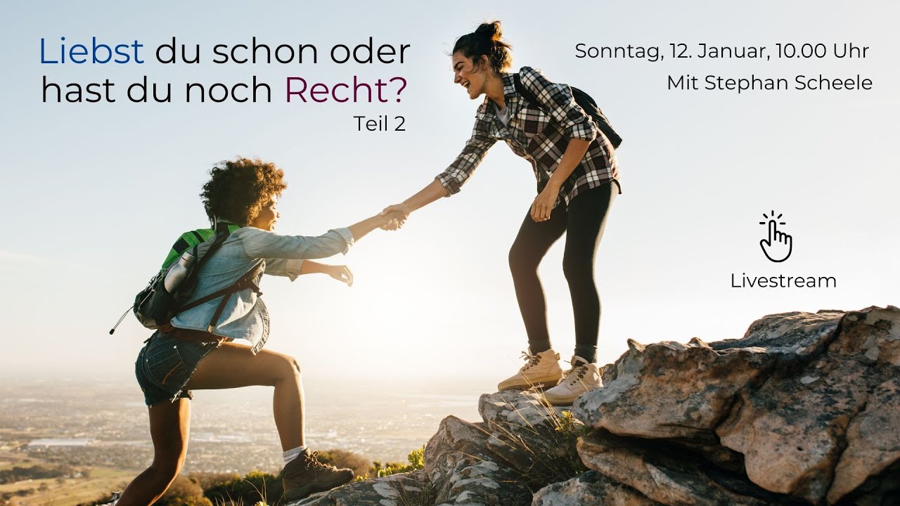 Liebst du schon oder hast du noch Recht? I Predigtserie Teil 2/3 I Stephan Scheele I Gottesdienst