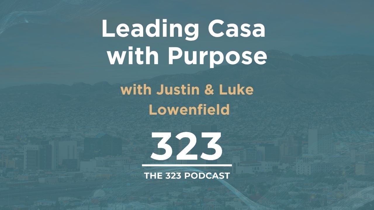 Three Generations of Faith and Business: Justin & Luke Lowenfield on Leading Casa with Purpose