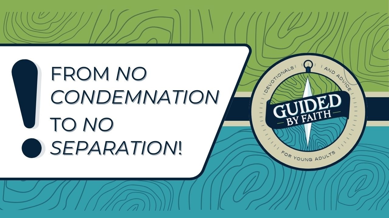 Guided by Faith 390: From No Condemnation To No Separation!