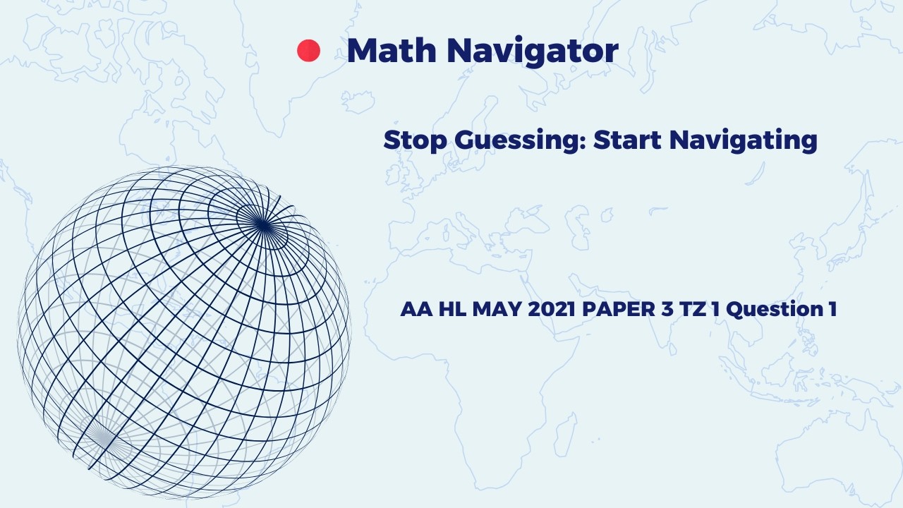 IB MATH AA HL PAST PAPER 3 MAY JUNE 2021 TZ 1 QUESTION 1
