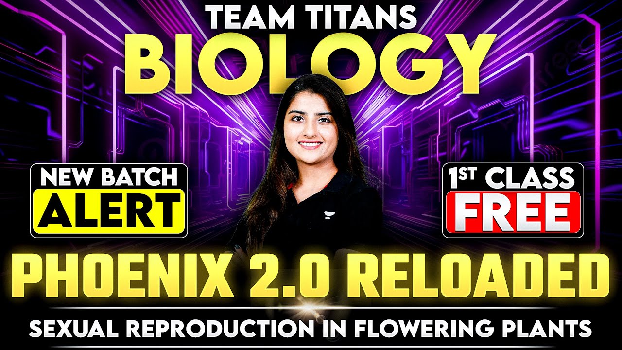 Phoenix 2.0 Reloaded First Class Free! | Sexual Reproduction in Flowering Plants | Seep Pahuja