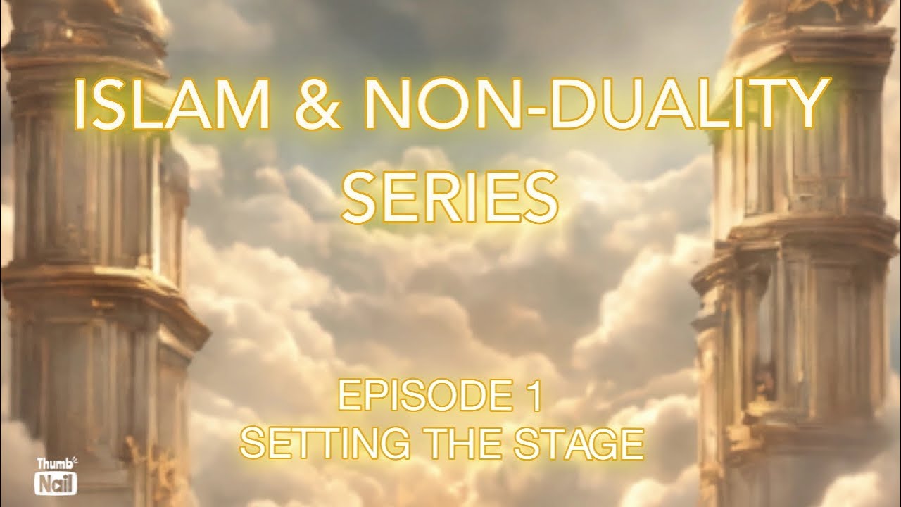 ISLAM & NON DUALITY SERIES EP1