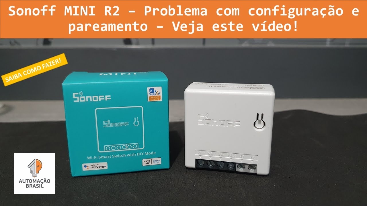 Sonoff MINI R2 – Problema com Configuração e Pareamento – Veja este Vídeo!