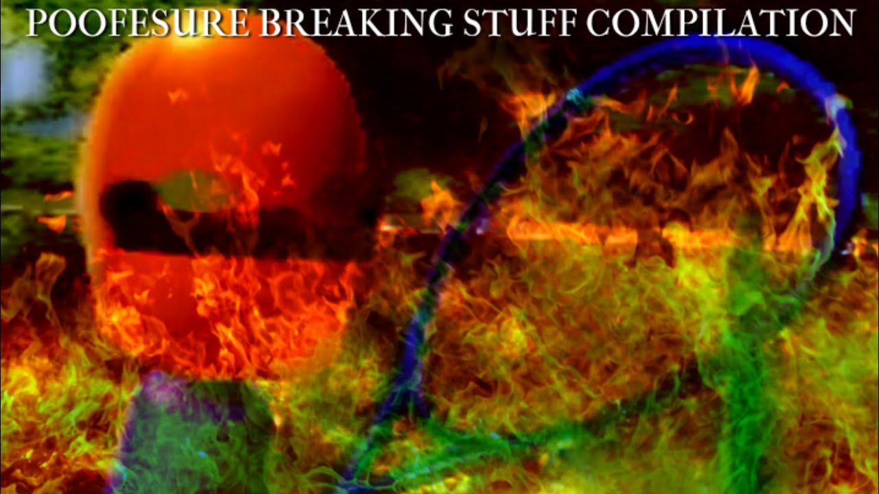 Poofesure Breaking Stuff Compilation