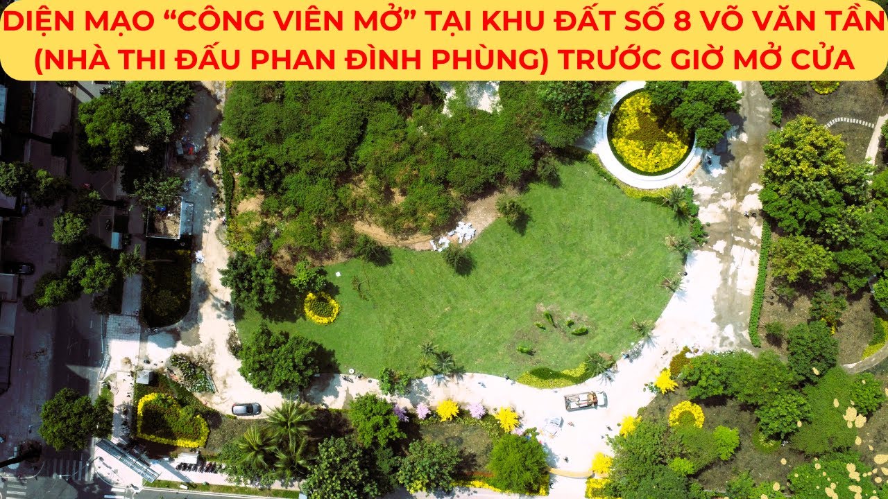 DIỆN MẠO “công viên mở” tại khu đất số 8 VÕ VĂN TẦN (Nhà thi đấu PHAN ĐÌNH PHÙNG) trước giờ mở cửa