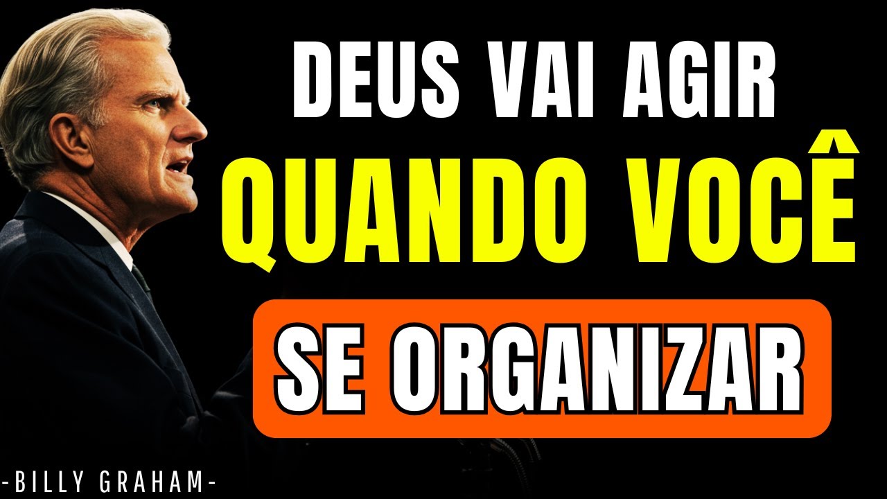 FAÇA ISSO HOJE: Organize o que tem, e DEUS te entrega o que sonha | BILLY GRAHAM