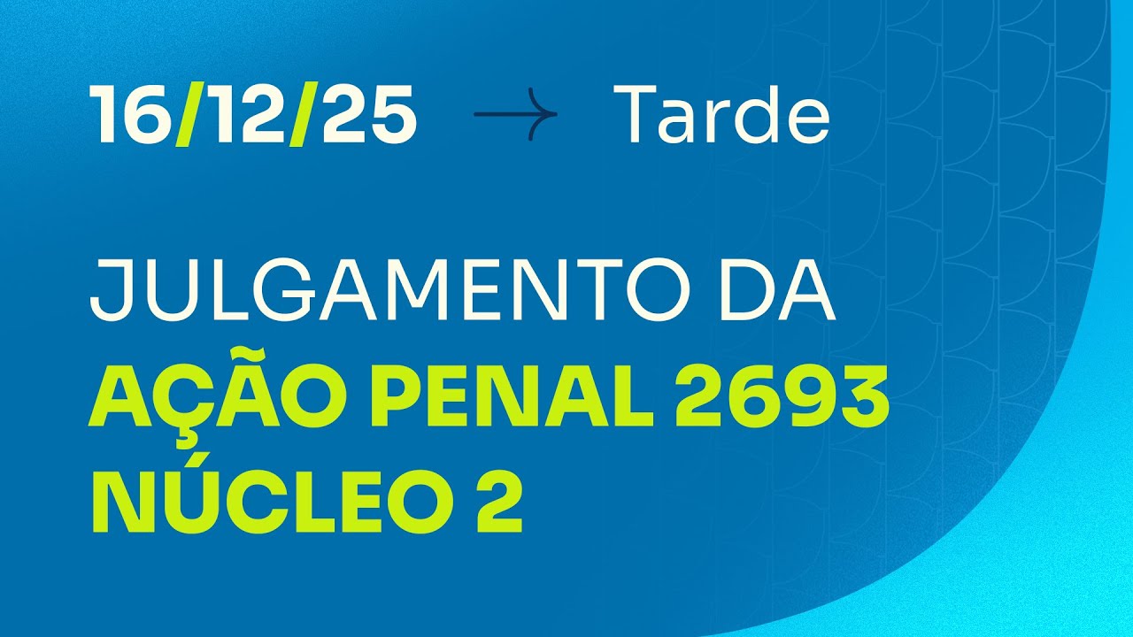 Primeira Turma do STF - julgamento da AP 2693 (N&uacute;cleo 2) - 16/12/2025 - Tarde