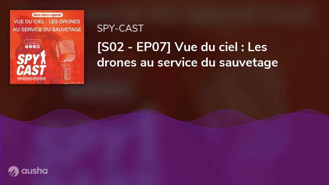 [S02 - EP07] Vue du ciel : Les drones au service du sauvetage