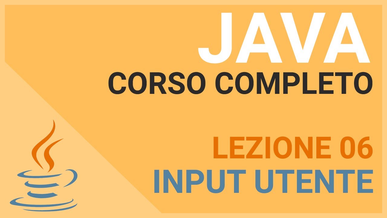 Input dell' Utente - JAVA TUTORIAL ITALIANO 06