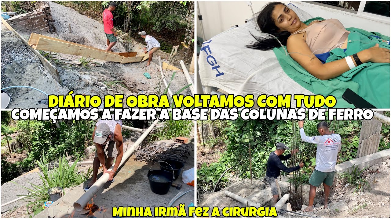 DIÁRIO DE OBRA| COMEÇAMOS FAZER A BASE DAS COLUNAS DE FERRO| MINHA IRMÃ FEZ A CIRURGIA| MOSTREI TUDO