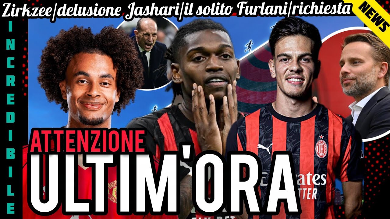 ⚠️TEMA SCOTTANTE📣ZIRKZEE/LEAO🚨DELUSIONE JASHARI👎IL SOLITO FURLANI📌RICHIESTA DI MAX😱RAFA MAI SERVITO!