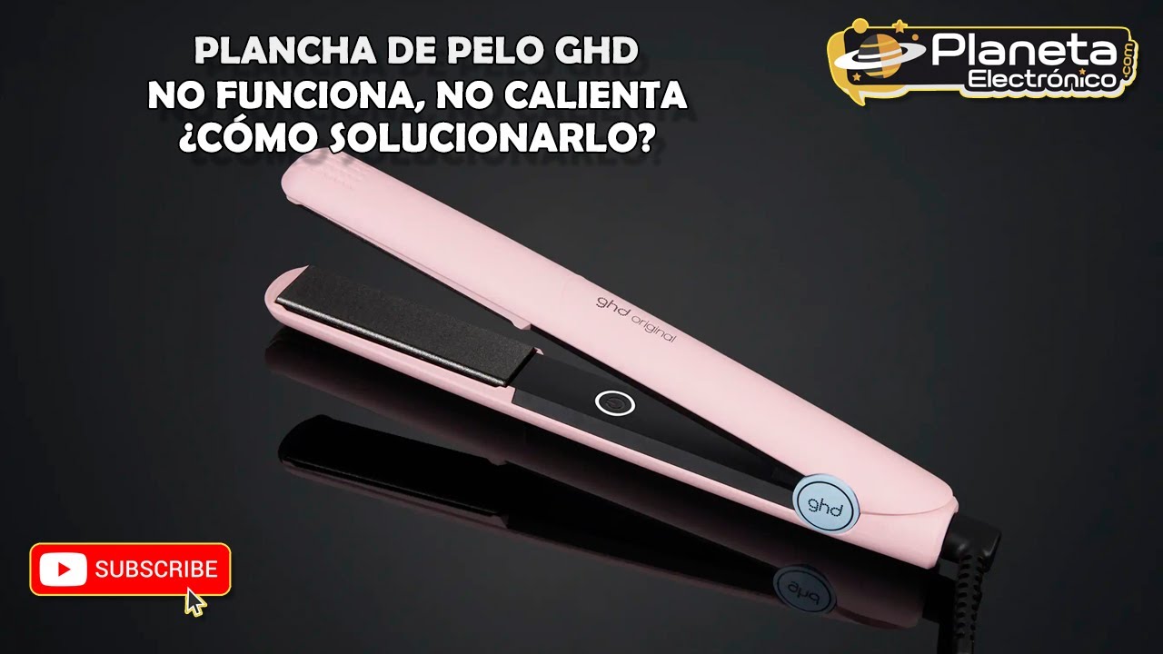 Plancha de pelo GHD no funciona, no calienta, ¿Cómo solucionarlo?