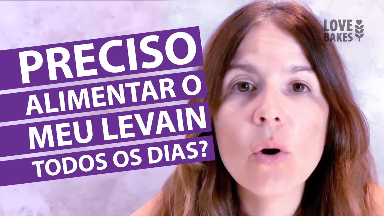 PRECISO ALIMENTAR O MEU LEVAIN TODOS OS DIAS?