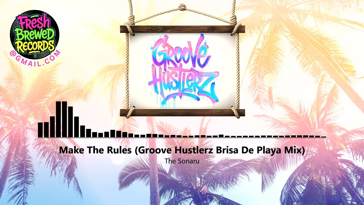 The Sonaru - Make The Rules (Groove Hustlerz Brisa De Playa Mix) [House/Summer Vibes]