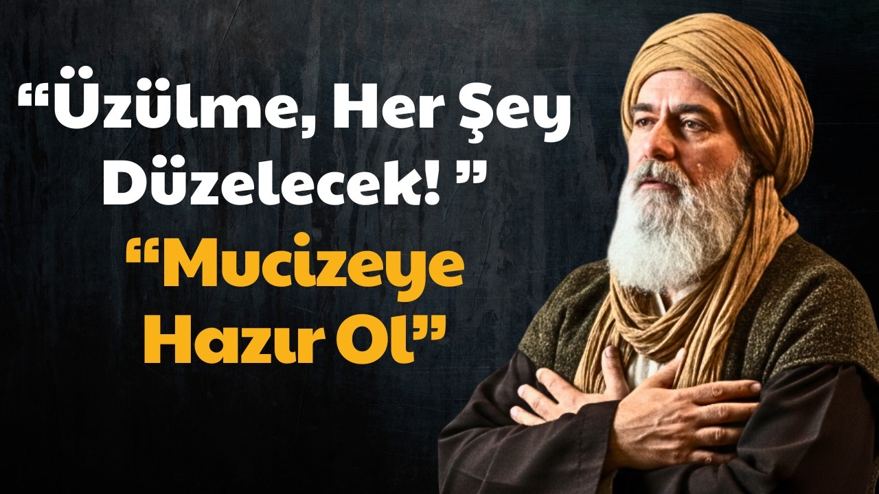 Üzülme, Her Şey Düzelecek! Hiç Ummadığın Bir Yerden Kapılar Açılıyor | İbn Arabi