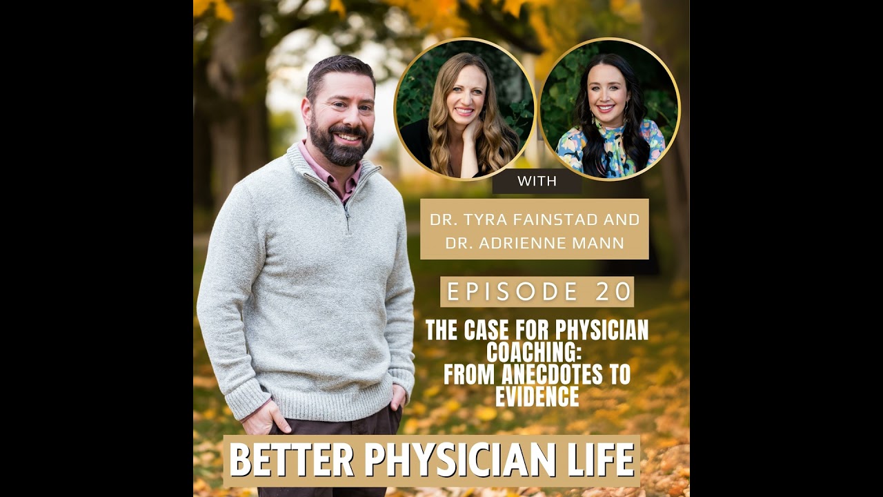 The Case for Physician Coaching: From Anecdotes to Evidence with Dr. Tyra Fainstad and Dr. Adrien...
