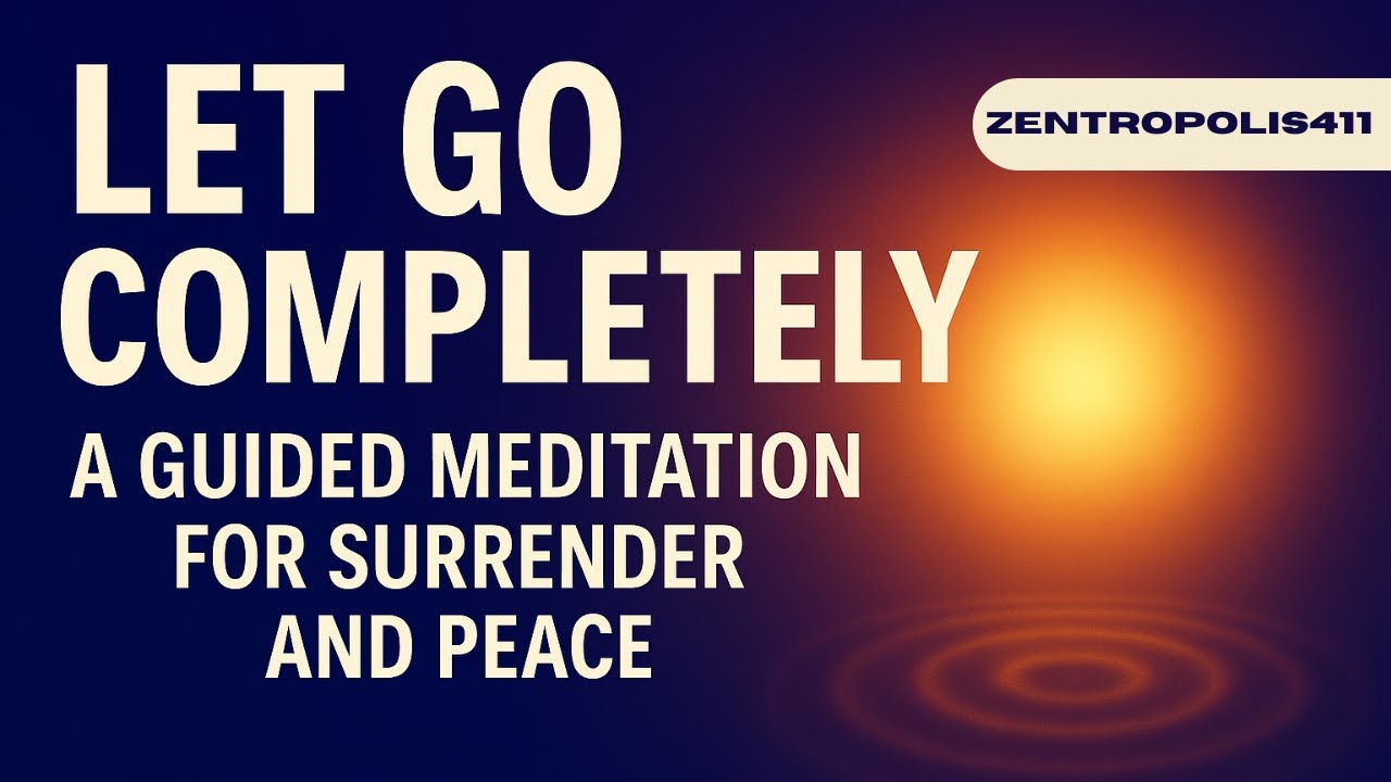 Let Go Completely – A Guided Meditation for Surrender and Peace