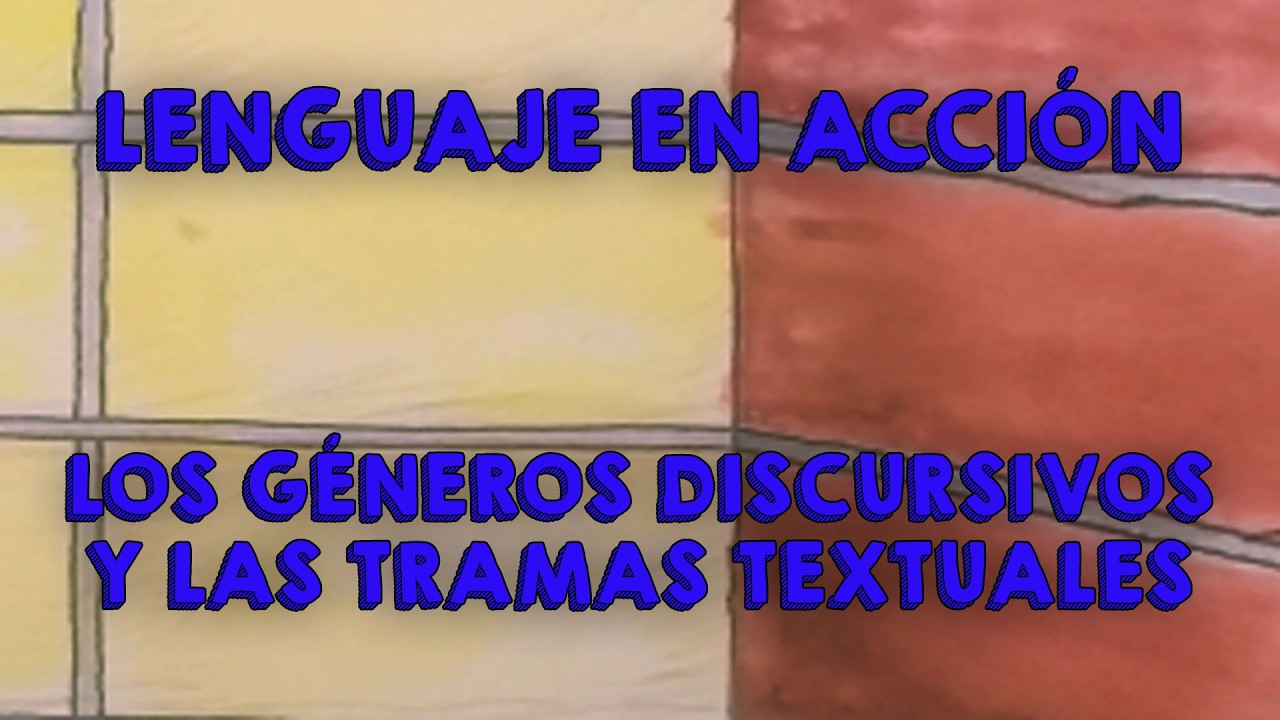 Lenguaje en acción: Los géneros discursivos y las tramas textuales