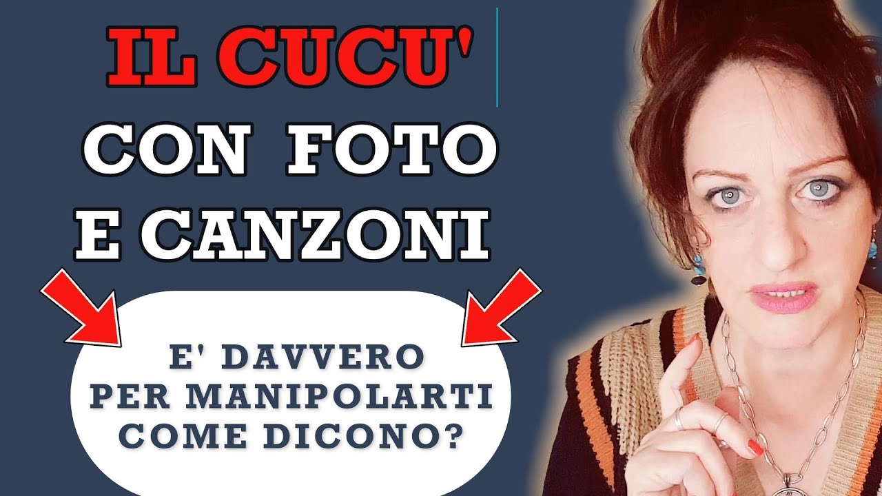 il CUCU'  con FOTO E CANZONI...ti sta davvero manipolando? o c'è un'altra spiegazione?