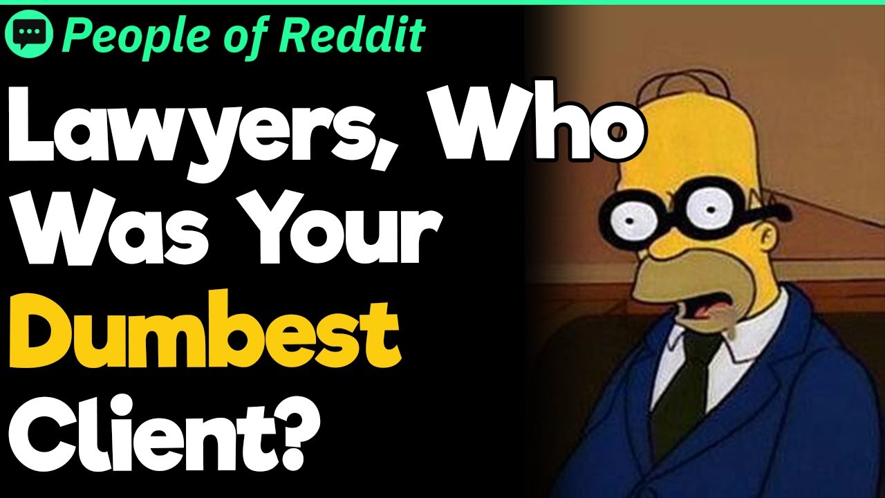 Lawyers, Who Was Your Dumbest Client?