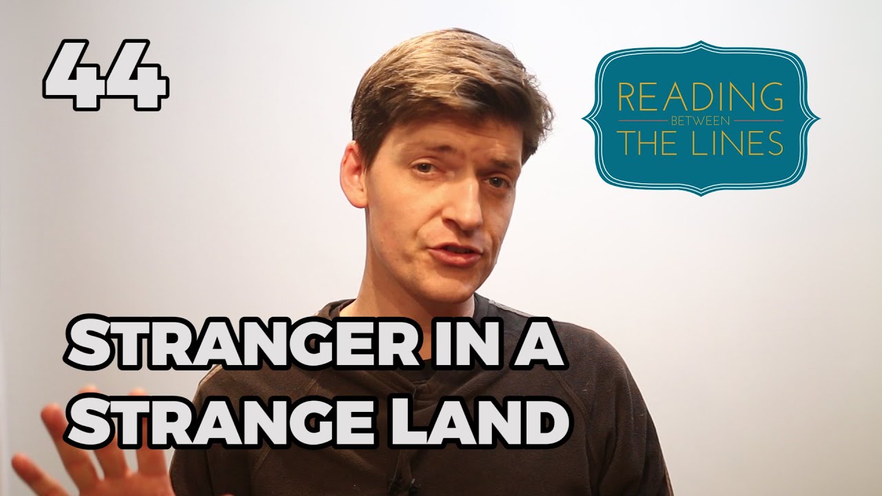 Reading Between the Lines 44 - Stranger in a Strange Land