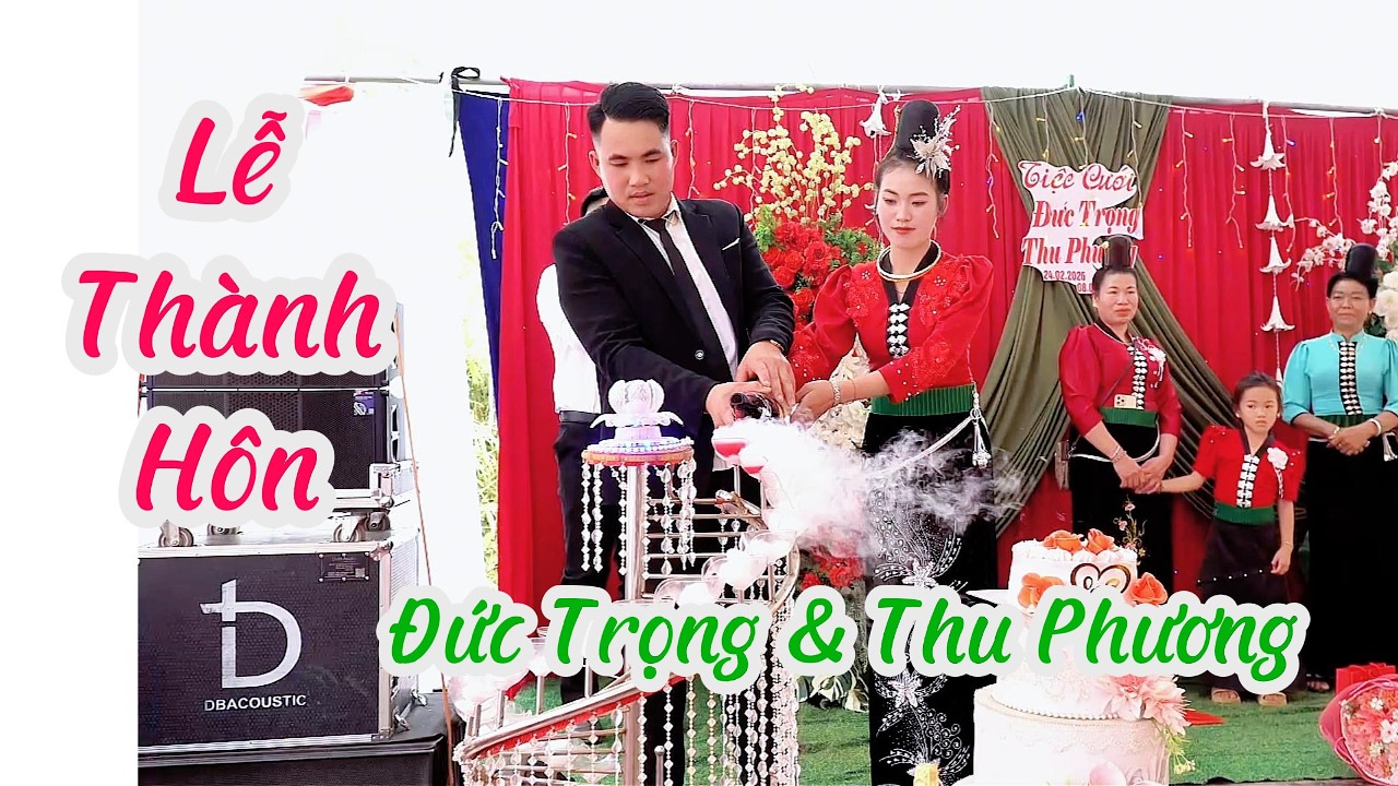 ĐÁM CƯỚI TÂY BẮC - LỄ THÀNH HÔN : ĐỨC TRỌNG & THU PHƯƠNG 24/02/2026 - BẢN TẠO, CHIỀNG KHƯƠNG, SƠN LA