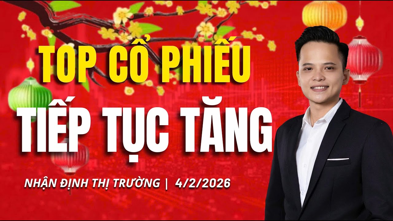 Nhận Định Thị Trường Chứng Khoán 4/2/2026: Top cổ phiếu tiếp tục tăng