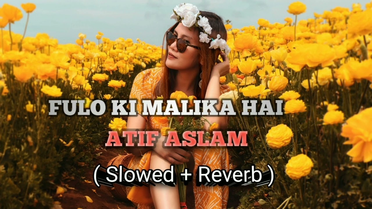 Fulo ki malika hai song ( Slowed + Reverb) Song by 👑 Atif Aslam - Please Support me 🥺🥺
