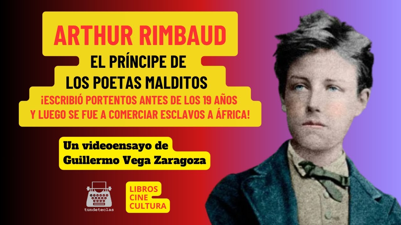 ARTHUR RIMBAUD: EL PRÍNCIPE DE LOS POETAS MALDITOS. ¡ESCRIBIÓ PORTENTOS Y LUEGO COMERCIÓ ESCLAVOS!