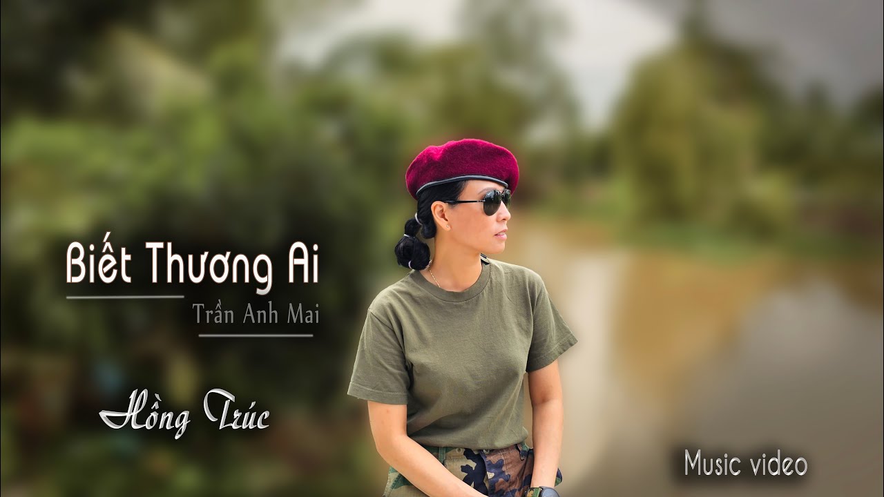 Hồng Trúc - BIẾT THƯƠNG AI | Tác giả Trần Anh Mai (Music Video)