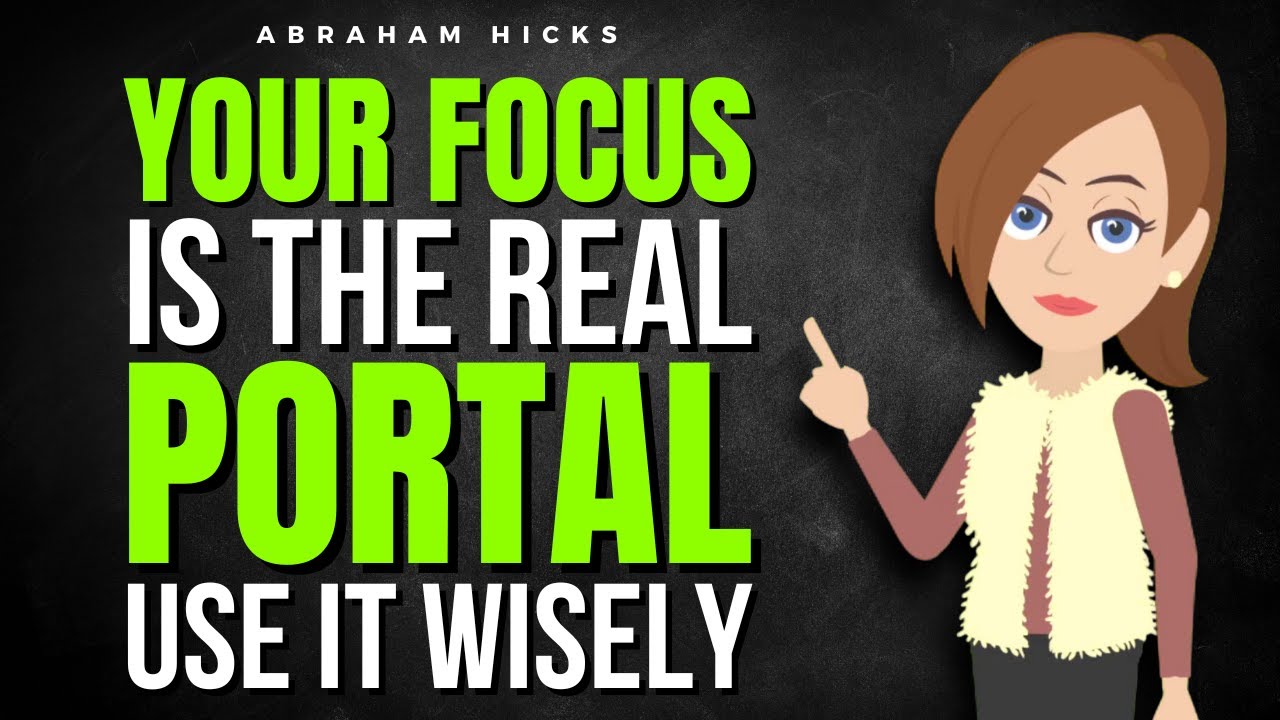 Your Focus Is the Real Portal&mdash;Use It Wisely  ✅ Abraham Hicks 2026