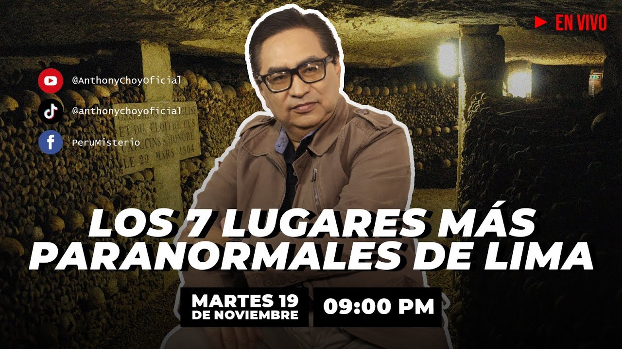 ANTHONY CHOY PRESENTA 010 : LOS 7 LUGARES MAS PARANORMALES DE LIMA -