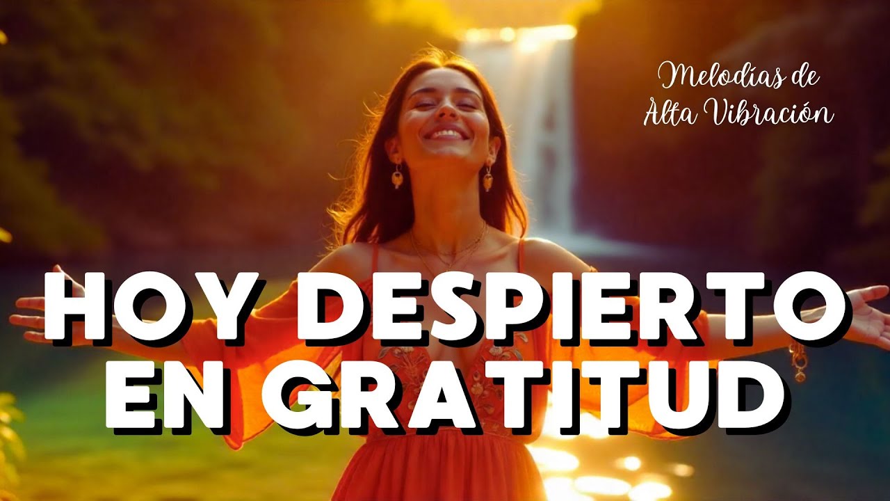 🌺 “HOY DESPIERTO EN GRATITUD” 🌞 | Música de Alta Vibración para Atraer Milagros y Paz Interior